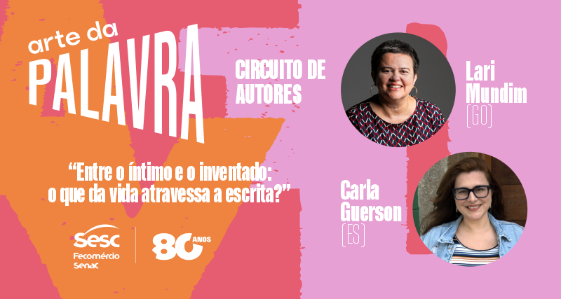 Projeto Arte da Palavra do Sesc Tocantins promove debate literário com as escritoras Carla Guerson (ES) e Lari Mundim (GO)